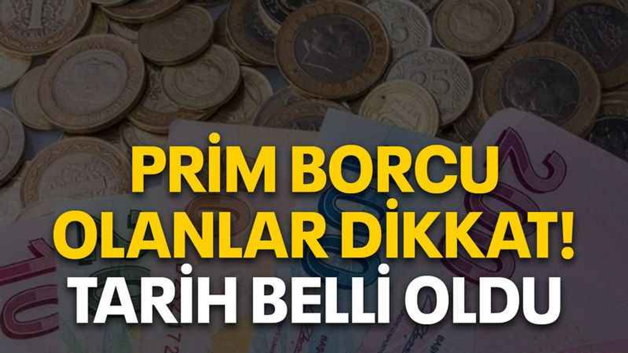 Prim borcu olanlar dikkat! Tarih belli oldu